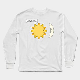 why the long phase? Long Sleeve T-Shirt